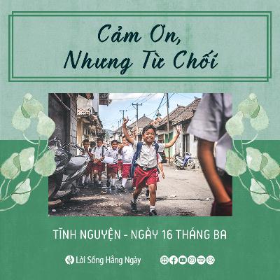 Cảm Ơn, Nhưng Từ Chối | Tĩnh nguyện Lời Sống Hằng Ngày | 16 Tháng 02, 2022 Cảm Ơn, Nhưng Từ Chối | Tĩnh nguyện Lời Sống Hằng Ngày | 16 Tháng 02, 2022