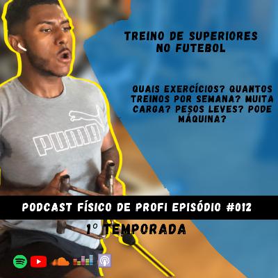 COMO TREINAR SUPERIORES NO FUTEBOL | PODCAST FÍSICO DE PROFI | EP #012