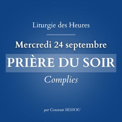 24 sept 2025 - Prière du soir, Complies