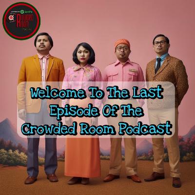 Welcome to the last episode of the Crowded Room Podcast (Episode 295)