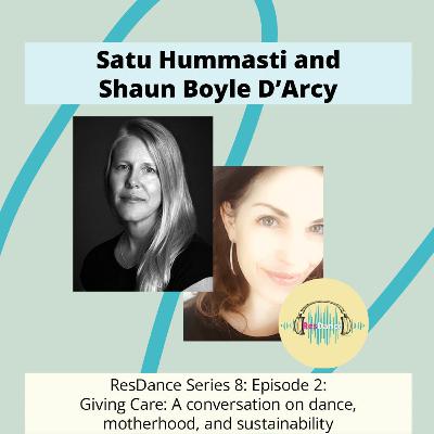 ResDance Series 8: Episode 2: Giving Care: A conversation on dance, motherhood, and sustainability with Satu Hummasti and Shaun Boyle D’Arcy