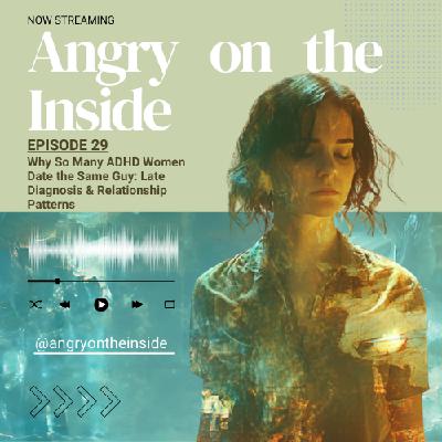 S1 E29 Why So Many ADHD Women Date the Same Guy: Late Diagnosis & Relationship Patterns