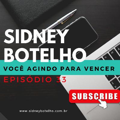 Podcast/Programa Sidney Botelho - VOCÊ AGINDO PARA VENCER - EP33