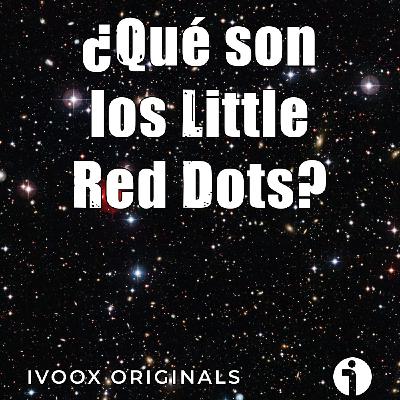 Astrobitácora - 7x04 - Los intrigantes "Little Red Dots"