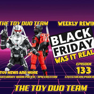 Black Friday Deals Real? Action Figure Toy News Weekly Rewind! Toy Duo Team E 133 TV Movies and more