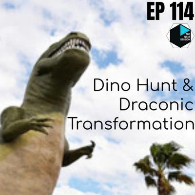 EP 114 Dino Hunt & Draconic Transformation