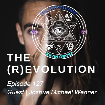 #127 Joshua Michael Wenner | BUILDING EMOTIONALLY RESILIENT MEN