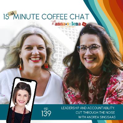 139: Leadership and Accountability: Cut Through the Noise with Andrea Singsaas