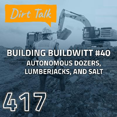 Autonomous Dozers, Lumberjacks, and Salt (Building BuildWitt #40) – DT 417