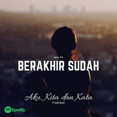 Eps. 03 - Berakhir Sudah
