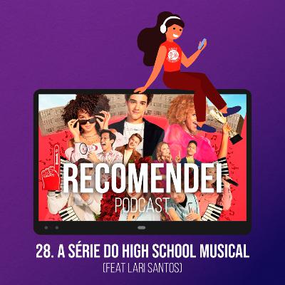 28. A série do High School Musical (feat Lari Santos) 28. A série do High School Musical (feat Lari Santos)