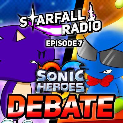 The Great Sonic Heroes Debate (Accelerate vs. Shaulov10) | Starfall Radio #7