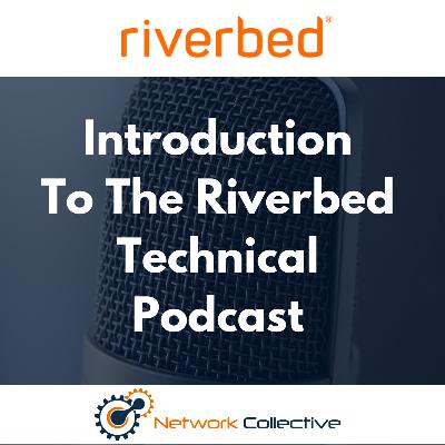 Introduction To The Riverbed Technical Podcast Introduction To The Riverbed Technical Podcast