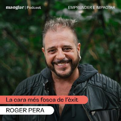 La cara més fosca de l'èxit, amb Roger Pera | Manglar Podcast