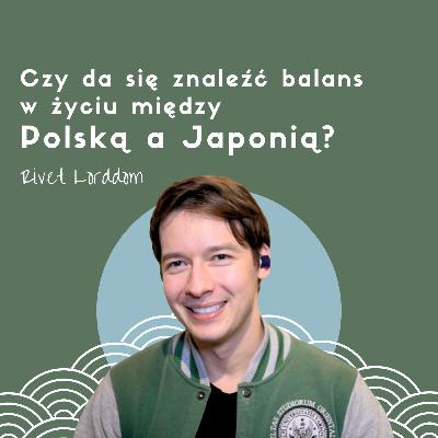 Czy da się znaleźć balans w życiu między Polską a Japonią? Rivet Lorddom