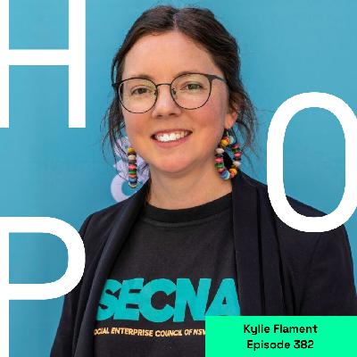 382 Kylie Flament: Social Enterprise Goes Mainstream – and Australia’s Ready