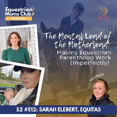 S2 #12 The Mental Load of the Motherlode: Making Equestrian Parenthood Work (Imperfectly) | Chat with Sarah Elebert, Equitas COO S2 #12 The Mental Load of the Motherlode: Making Equestrian Parenthood Work (Imperfectly) | Chat with Sarah Elebert, Equitas COO