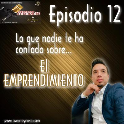 Episodio 12- Lo que nadie te Cuenta sobre el Emprendimiento