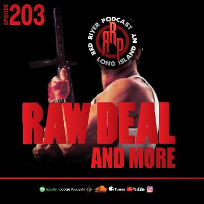 ep 203 Raw Deal & More ep 203 Raw Deal & More