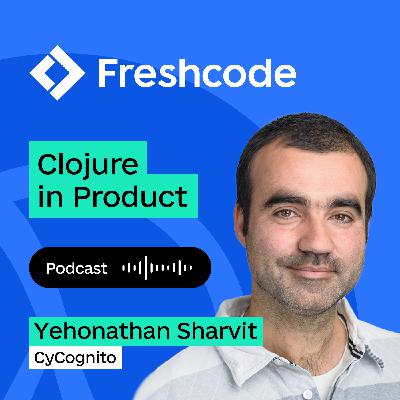 Episode 6. I truly discovered the enlightenment with Clojure, with Yehonathan, CyCognito