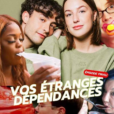 Vos étranges dépendances - ÉPISODE FINAL