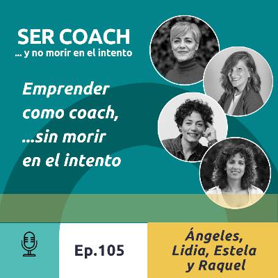 105 - Emprender como coach, sin morir en el intento - Mesa redonda con Ángeles Álvarez, Lidia Martínez, Estela Romeralo y Raquel Torres