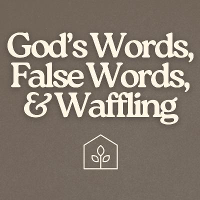 God's Words, False Words, & Waffling