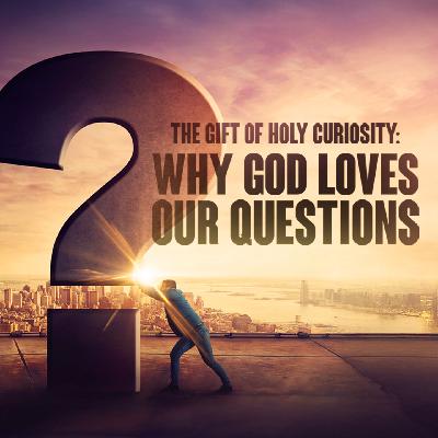 The Gift Of Holy Curiosity The Gift Of Holy Curiosity