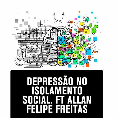EP 10 - DEPRESSÃO NO ISOLAMENTO SOCIAL. FT PSI ALLAN FELIPE FREITAS