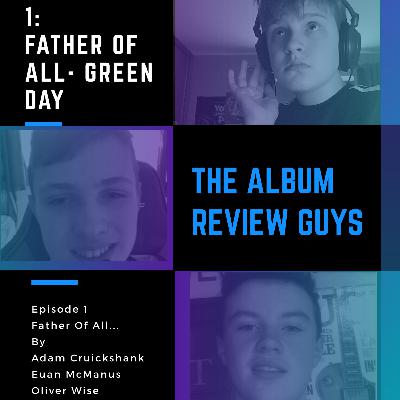 Adam’s Album Reviews EPISODE 1:GREEN DAY- FATHER OF ALL...