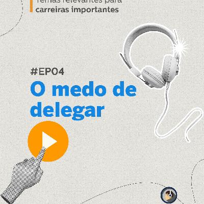 O Medo de Delegar