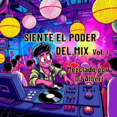 SIENTE EL PODER DEL MIX Vol. 1 Mezclado por DJ Albert SIENTE EL PODER DEL MIX Vol. 1 Mezclado por DJ Albert