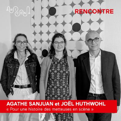 Rencontre - Agathe Sanjuan et Joël Huthwohl, « Pour une histoire des metteuses en scène »
