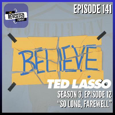 Episode 141: TED LASSO S03E12 "So Long, Farewell" Episode 141: TED LASSO S03E12 "So Long, Farewell"