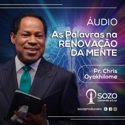 As Palavras na Renovação da Mente - Pr. Chris Oyakhilome