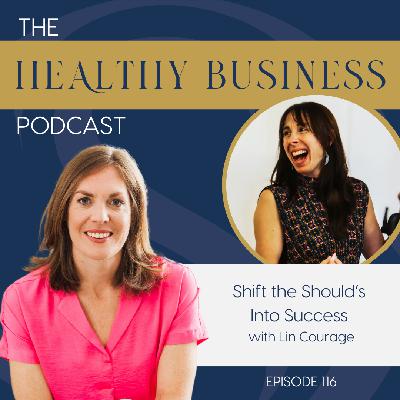 Ep. 116 - Shift the Should’s Into Success with Lin Courage