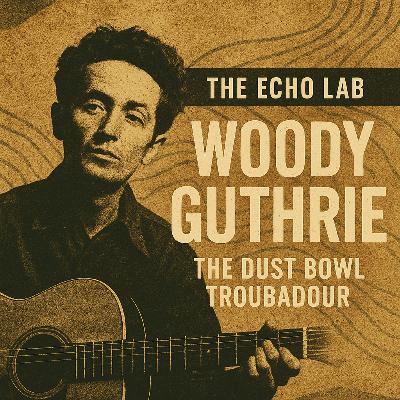 Woody Guthrie: The Dust Bowl Troubadour