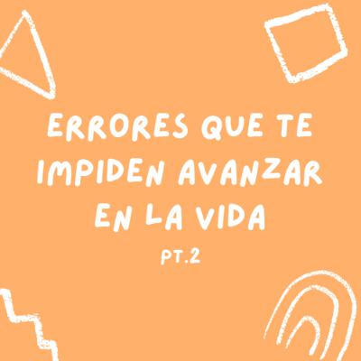 Errores que te impiden avanzar en la vida pt. 2 📝