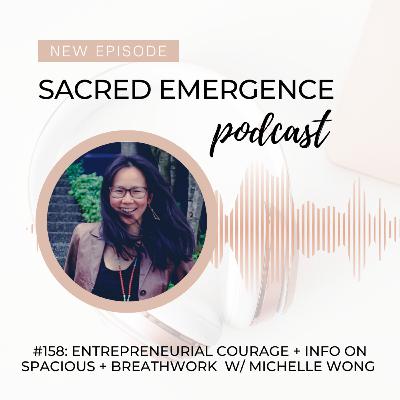 #158: Entrepreneurial courage + info on SPACIOUS + Breathwork w/ Michelle Wong #158: Entrepreneurial courage + info on SPACIOUS + Breathwork w/ Michelle Wong