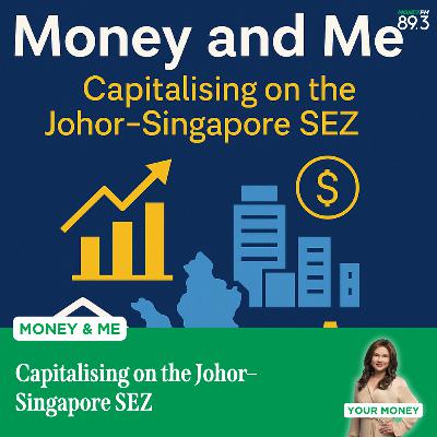 Money and Me: Capitalising on the Johor–Singapore SEZ