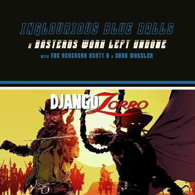 Inglourious Blue Balls 17: Django/Zorro