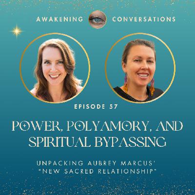 057. Power, Polyamory, and Spiritual Bypassing: Unpacking Aubrey Marcus’ “New Sacred Relationship”