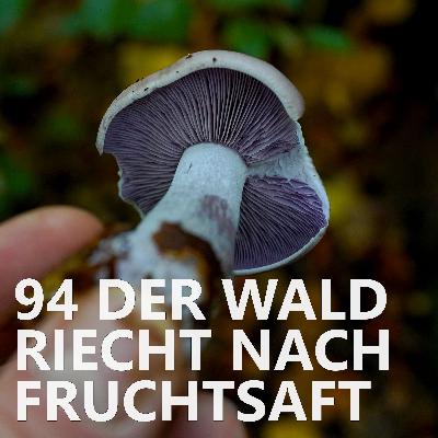 #94 Der Wald riecht nach Fruchtsaft