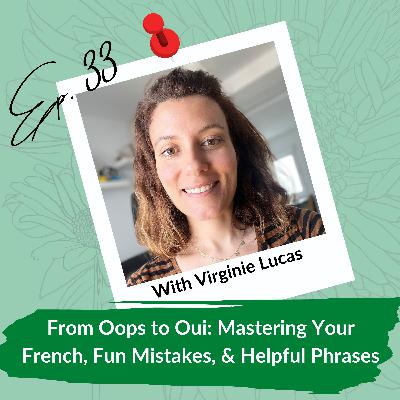 From Oops to Oui: Mastering Your French, Fun Mistakes, & Helpful Phrases With Virginie Lucas