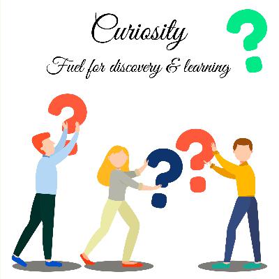 Curiosity - Fuel for discovery and learning