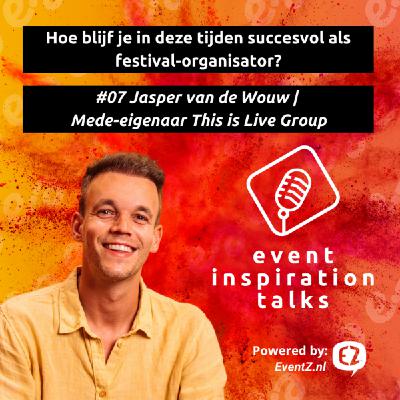#07 Hoe blijf je in deze tijden succesvol als festival-organisator? | Jasper van de Wouw - Mede-eigenaar This is Live Group