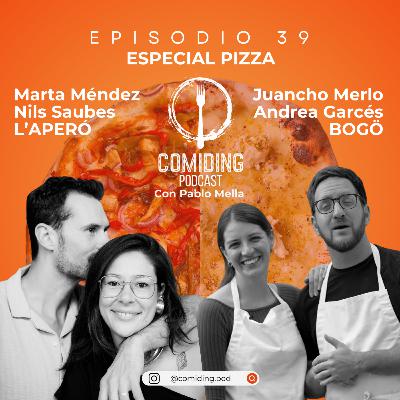 Ep 39: ESPECIAL PIZZA - Nils Saubes, Marta Méndez (L’Aperó) + Juancho Merlo, Andrea Garcés (Bogö)