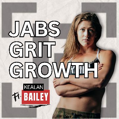#27 - Jabs, Grit, Growth - Kealan Bailey #27 - Jabs, Grit, Growth - Kealan Bailey