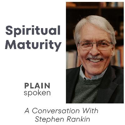 Spiritual Maturity - A Conversation with Stephen Rankin