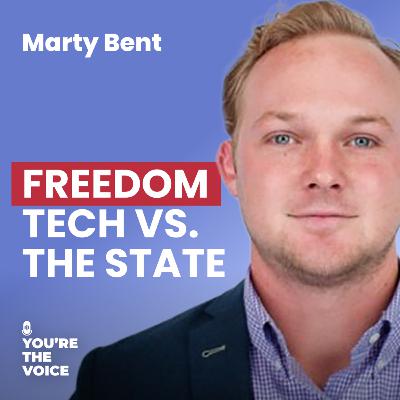 Ep. 83: Marty Bent - Freedom Tech vs. The State